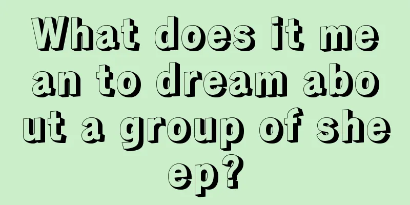 What does it mean to dream about a group of sheep?