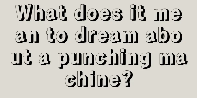 What does it mean to dream about a punching machine?