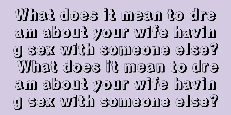 What does it mean to dream about your wife having sex with someone else? What does it mean to dream about your wife having sex with someone else?