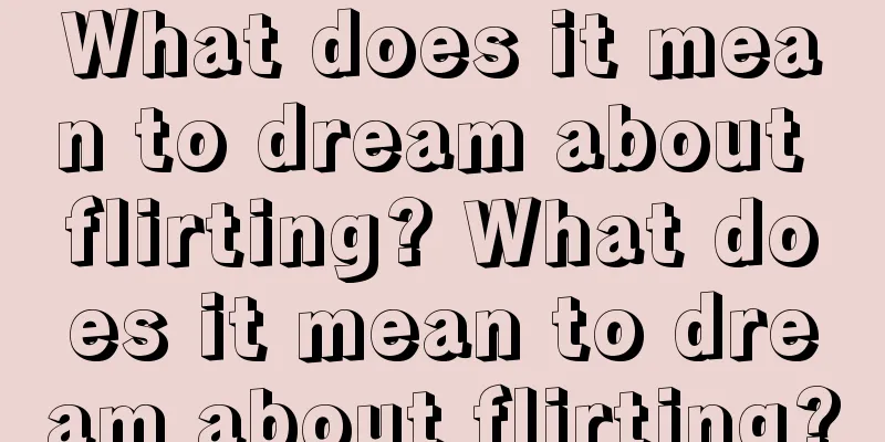 What does it mean to dream about flirting? What does it mean to dream about flirting?