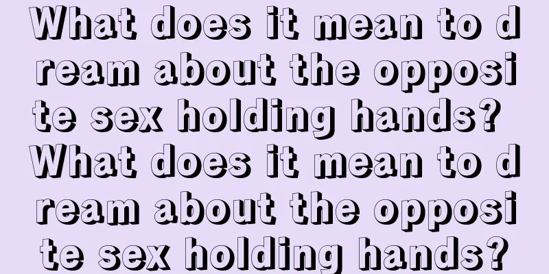 What does it mean to dream about the opposite sex holding hands? What does it mean to dream about the opposite sex holding hands?