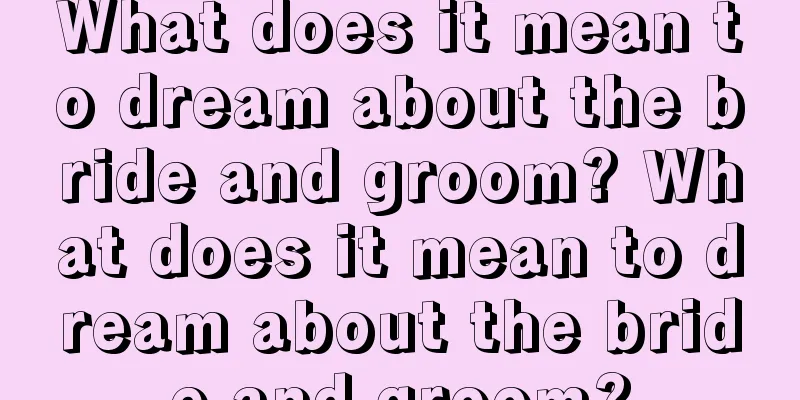 What does it mean to dream about the bride and groom? What does it mean to dream about the bride and groom?