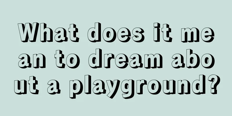 What does it mean to dream about a playground?