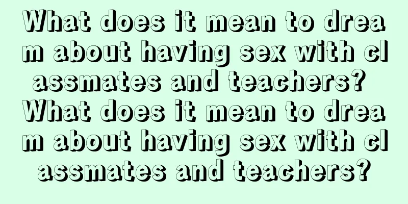 What does it mean to dream about having sex with classmates and teachers? What does it mean to dream about having sex with classmates and teachers?