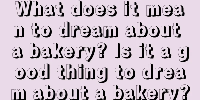 What does it mean to dream about a bakery? Is it a good thing to dream about a bakery?