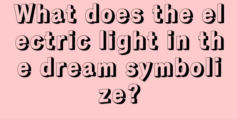 What does the electric light in the dream symbolize?