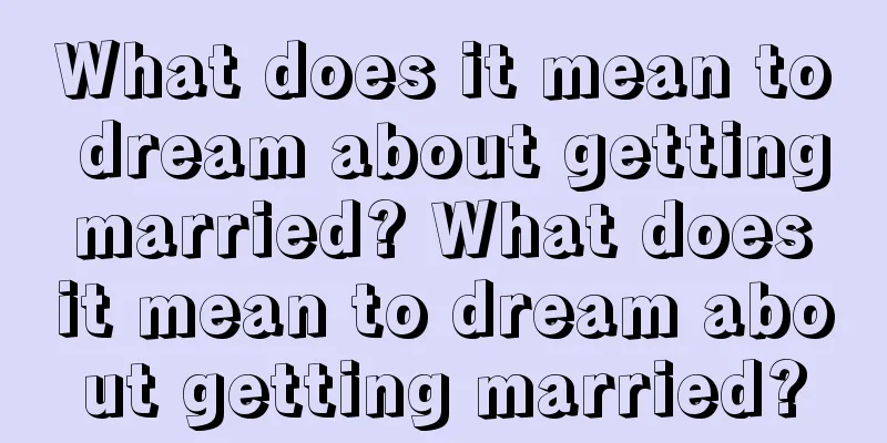 What does it mean to dream about getting married? What does it mean to dream about getting married?