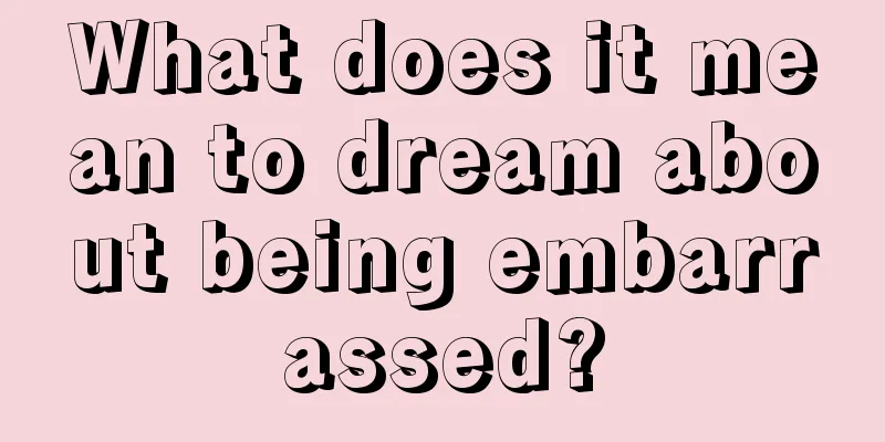 What does it mean to dream about being embarrassed?