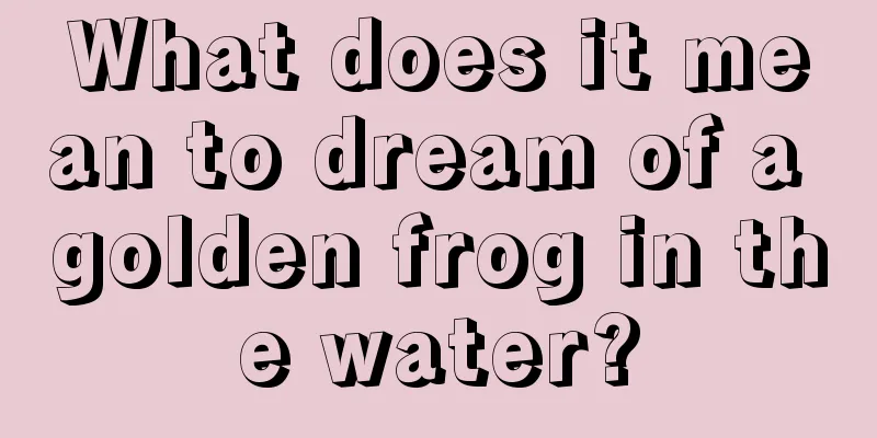 What does it mean to dream of a golden frog in the water?