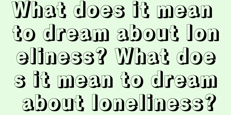 What does it mean to dream about loneliness? What does it mean to dream about loneliness?