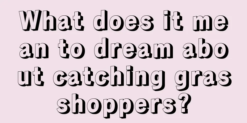 What does it mean to dream about catching grasshoppers?