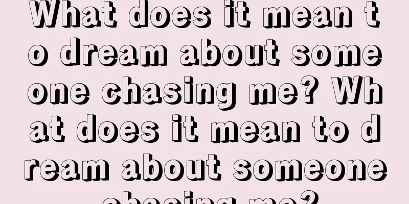 What does it mean to dream about someone chasing me? What does it mean to dream about someone chasing me?