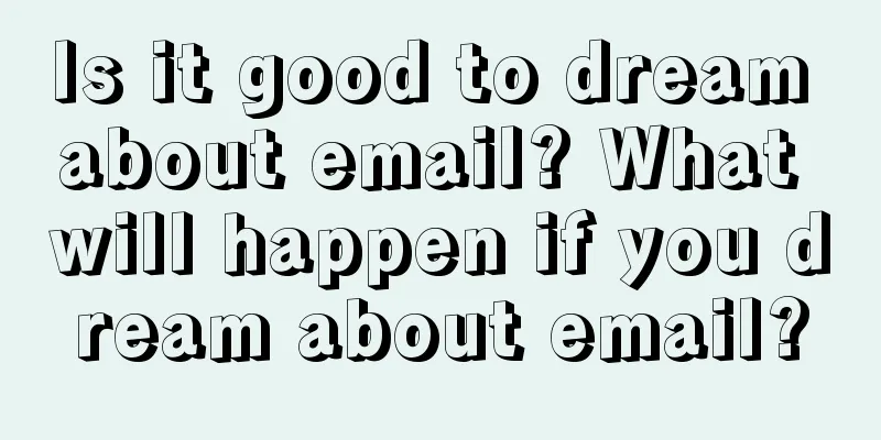 Is it good to dream about email? What will happen if you dream about email?