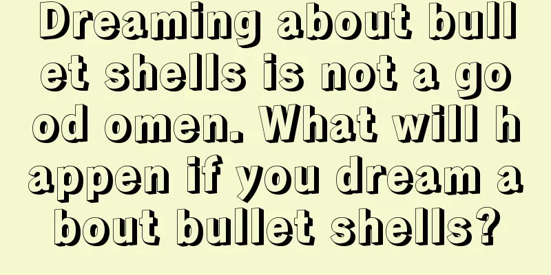 Dreaming about bullet shells is not a good omen. What will happen if you dream about bullet shells?