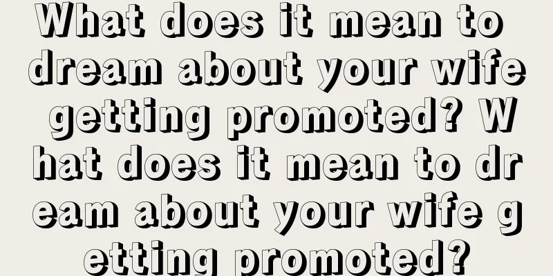 What does it mean to dream about your wife getting promoted? What does it mean to dream about your wife getting promoted?