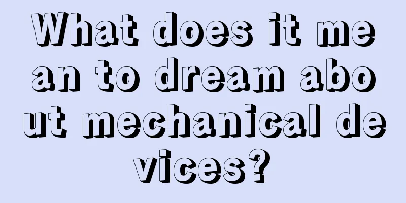 What does it mean to dream about mechanical devices?