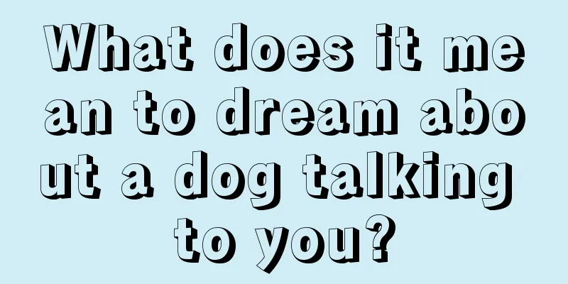 What does it mean to dream about a dog talking to you?