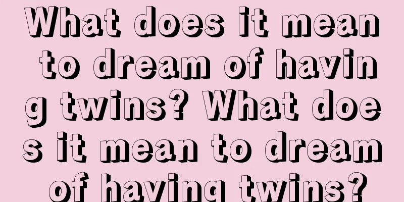 What does it mean to dream of having twins? What does it mean to dream of having twins?