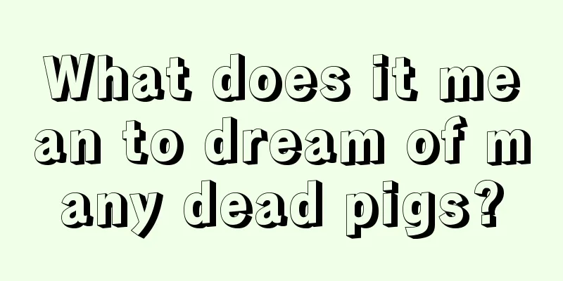 What does it mean to dream of many dead pigs?