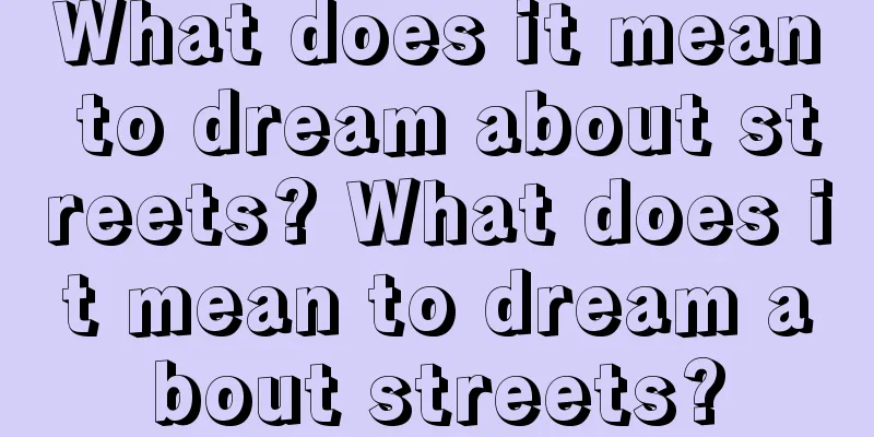 What does it mean to dream about streets? What does it mean to dream about streets?