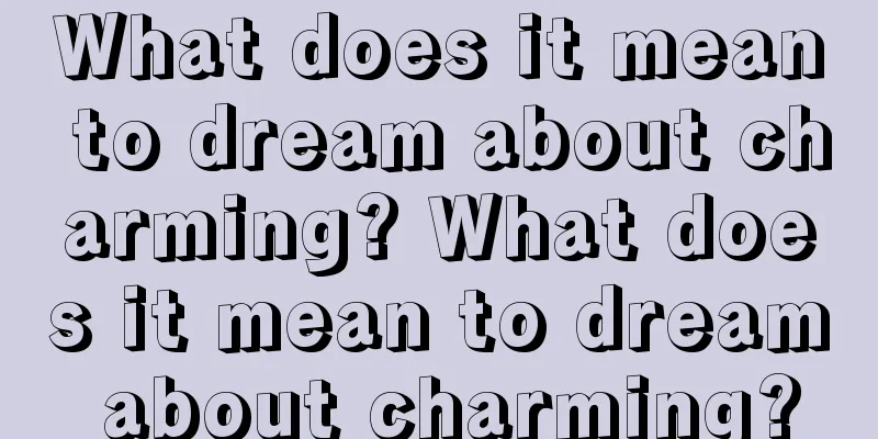 What does it mean to dream about charming? What does it mean to dream about charming?