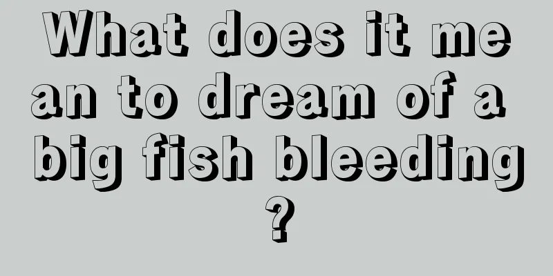 What does it mean to dream of a big fish bleeding?