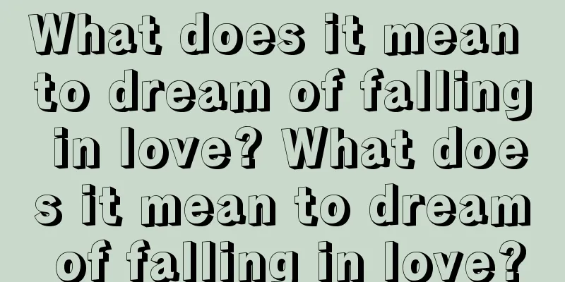 What does it mean to dream of falling in love? What does it mean to dream of falling in love?