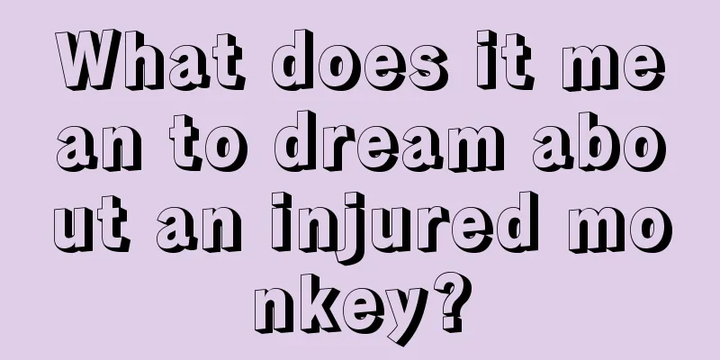 What does it mean to dream about an injured monkey?