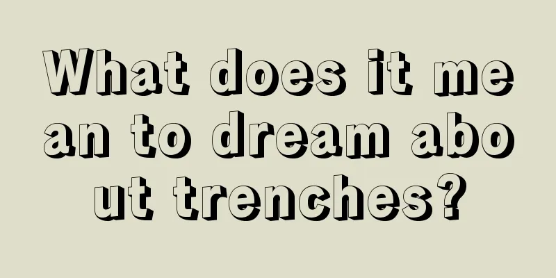 What does it mean to dream about trenches?