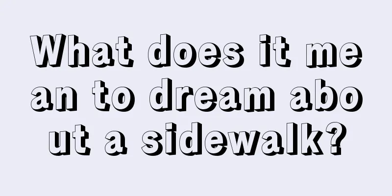 What does it mean to dream about a sidewalk?