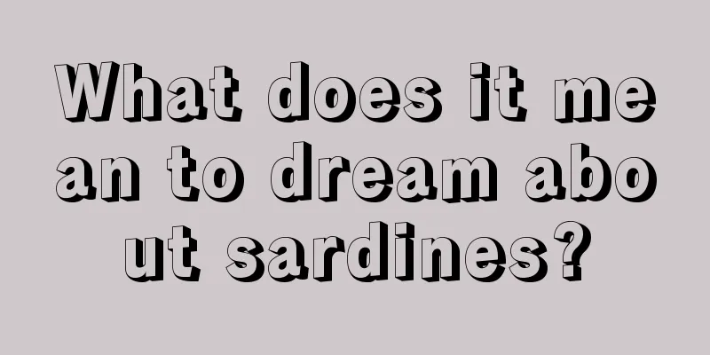 What does it mean to dream about sardines?