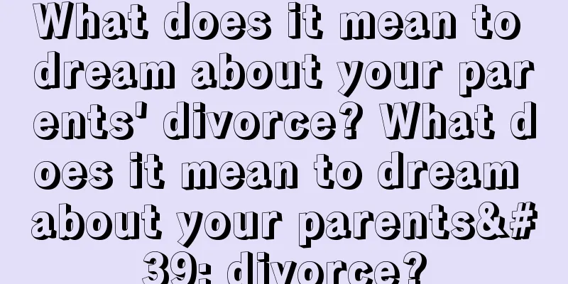 What does it mean to dream about your parents' divorce? What does it mean to dream about your parents' divorce?