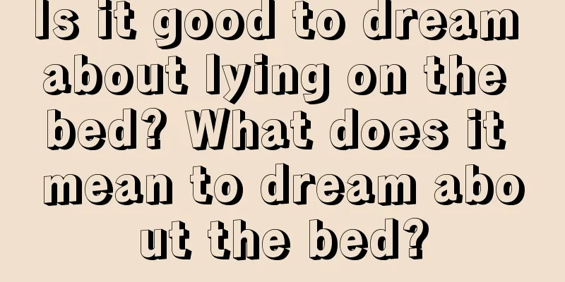 Is it good to dream about lying on the bed? What does it mean to dream about the bed?