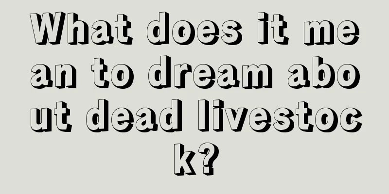 What does it mean to dream about dead livestock?