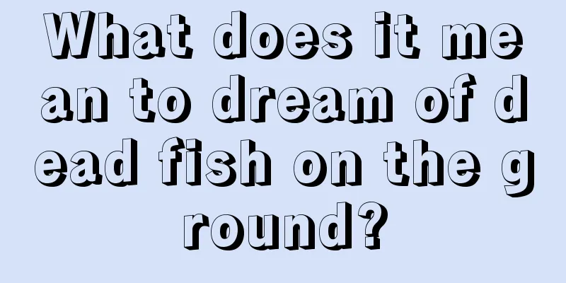 What does it mean to dream of dead fish on the ground?