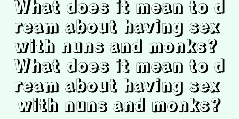 What does it mean to dream about having sex with nuns and monks? What does it mean to dream about having sex with nuns and monks?