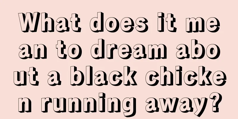 What does it mean to dream about a black chicken running away?