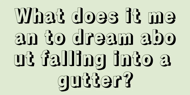 What does it mean to dream about falling into a gutter?