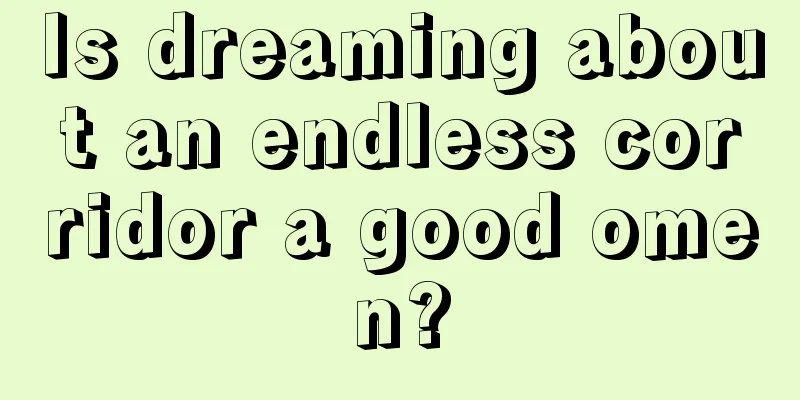 Is dreaming about an endless corridor a good omen?