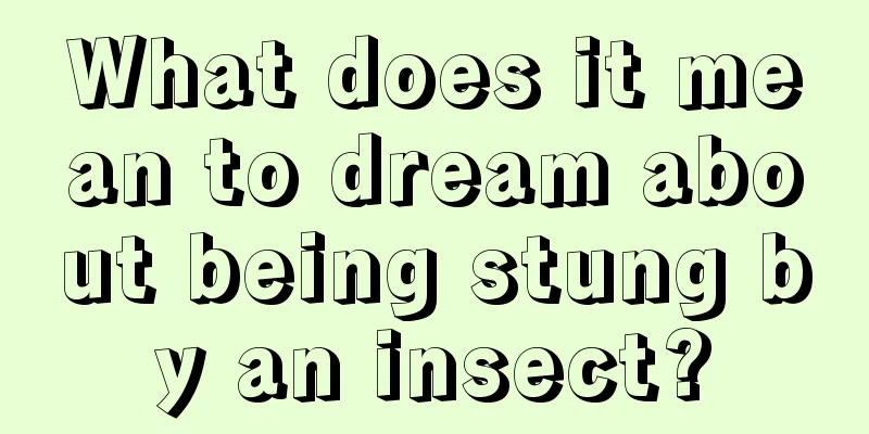 What does it mean to dream about being stung by an insect?