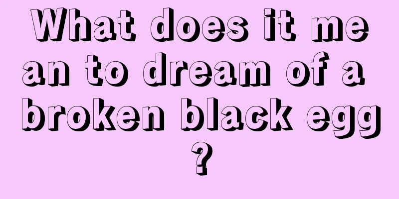 What does it mean to dream of a broken black egg?