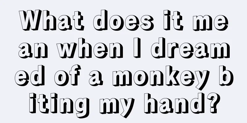 What does it mean when I dreamed of a monkey biting my hand?