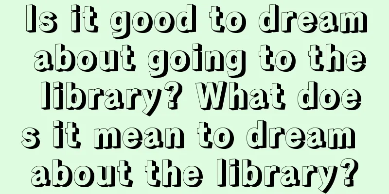 Is it good to dream about going to the library? What does it mean to dream about the library?