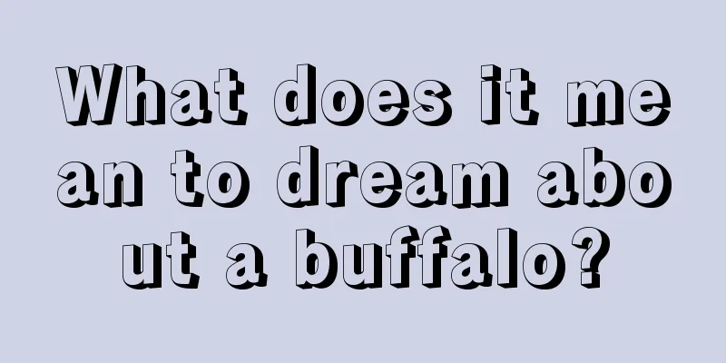 What does it mean to dream about a buffalo?