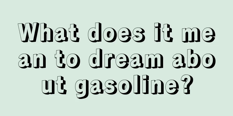 What does it mean to dream about gasoline?