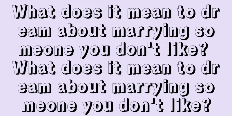 What does it mean to dream about marrying someone you don't like? What does it mean to dream about marrying someone you don't like?