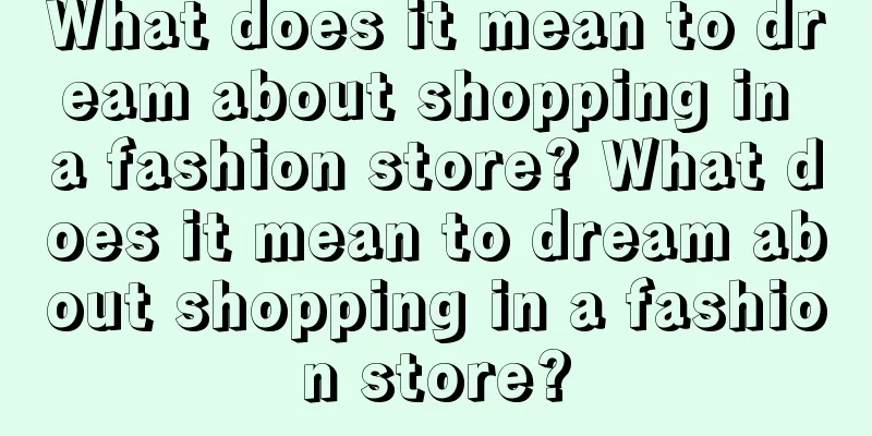 What does it mean to dream about shopping in a fashion store? What does it mean to dream about shopping in a fashion store?