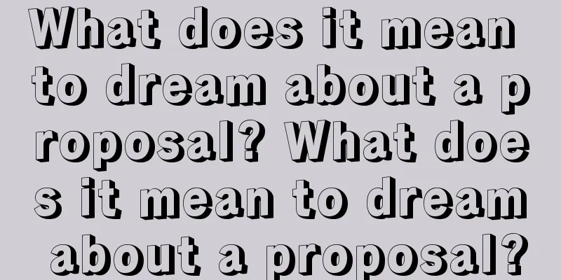 What does it mean to dream about a proposal? What does it mean to dream about a proposal?