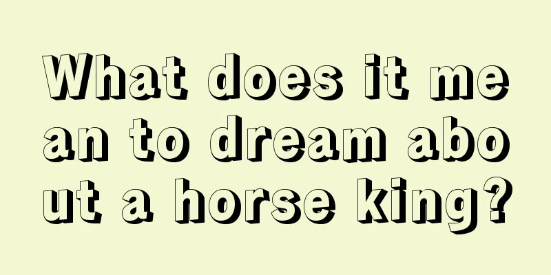 What does it mean to dream about a horse king?