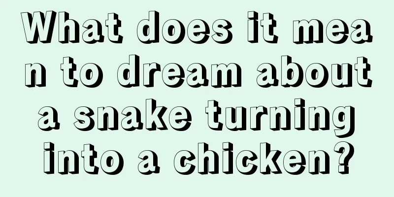 What does it mean to dream about a snake turning into a chicken?